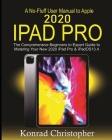 A No-Fluff User Manual To Apple 2020 iPad Pro: The Comprehensive Beginners to Expert Guide to Mastering Your New 2020 iPad Pro & iPadOS 13.4 By Konrad Christopher Cover Image