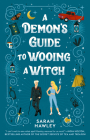 A Demon's Guide to Wooing a Witch By Sarah Hawley Cover Image