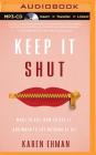 Keep It Shut: What to Say, How to Say It, and When to Say Nothing at All By Karen Ehman, Julie Lyles Carr (Read by) Cover Image