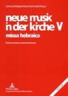 Neue Musik in Der Kirche V- Missa Hebraica: Dokumentation Und Kommentare By Corinna Dahlgrün (Editor), Hans Darmstadt (Editor) Cover Image