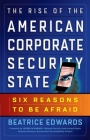 The Rise of the American Corporate Security State: Six Reasons to Be Afraid Cover Image