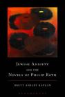 Jewish Anxiety and the Novels of Philip Roth By Brett Ashley Kaplan Cover Image