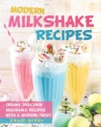 Modern Milkshake Recipes: Creamy Delicious Milkshake Recipes with A Modern Twist By Grace Berry Cover Image