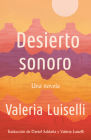 Desierto Sonoro / Lost Children Archive: A novel By Valeria Luiselli Cover Image