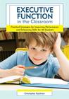 Executive Function in the Classroom: Practical Strategies for Improving Performance and Enhancing Skills for All Students Cover Image