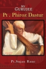 My Gurujee: Pt. Phiroz Dastur By Sujan Rane Cover Image