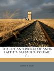 The Life and Works of Anna Laetitia Barbauld, Volume 2... By Grace A. Ellis Cover Image