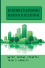 Understanding Green Building: Water Saving Strategy From 3 Aspects: An Example Of Water Saving Calculation For Green Building Design Cover Image