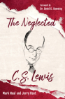 The Neglected C.S. Lewis: Exploring the Riches of His Most Overlooked Books By Mark Neal, Jerry Root Cover Image