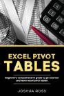 Excel Pivot Tables: Comprehensive Beginners Guide To Get Started and Learn Excel Pivot Tables from A-Z By Joshua Ross Cover Image