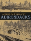 Logging Railroads of the Adirondacks By William Gove Cover Image