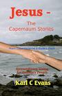 Jesus - The Capernaum Stories: From New Wine to Gray Chariot By Karl C. Evans Cover Image