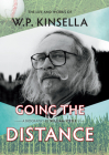 Going the Distance: The Life and Works of W.P. Kinsella By William Steele Cover Image