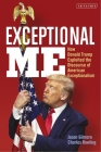 Exceptional Me: How Donald Trump Exploited the Discourse of American Exceptionalism By Jason Gilmore, Charles Rowling Cover Image