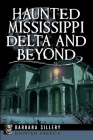 Haunted Mississippi Delta and Beyond (Haunted America) By Barbara Sillery Cover Image