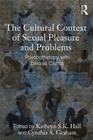 The Cultural Context of Sexual Pleasure and Problems: Psychotherapy with Diverse Clients By Kathryn S. K. Hall (Editor), Cynthia A. Graham (Editor) Cover Image