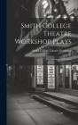 Smith College Theatre Workshop Plays: An Anthology (1918-1921) Cover Image