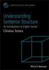 Understanding Sentence Structure: An Introduction to English Syntax (Linguistics in the World #12) By Christina Tortora Cover Image