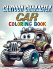 Cartoon Character Car coloring book: Join Your Favorite Cartoon Characters on a Vibrant Coloring Journey Through a World of Colorful Cars and Fun! Cover Image