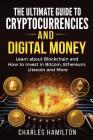 Cryptocurrency: The Ultimate Guide to Cryptocurrencies and Digital Money; Learn about Blockchain and How to Invest in Bitcoin, Ethereu By Charles Hamilton Cover Image