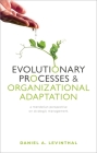 Evolutionary Processes and Organizational Adaptation: A Mendelian Perspective on Strategic Management Cover Image