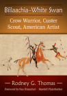 Biilaachia-White Swan: Crow Warrior, Custer Scout, American Artist By Rodney G. Thomas Cover Image