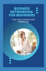 Business Networking For Beginners: Turn Your Contacts Into Connection By Michael Dutch Cover Image
