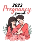 2023 Pregnancy Journal: Pregnancy Journals For First Time Moms - Pregnant Mom Gifts Diary Planner By Tuhin Barua Cover Image