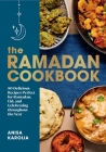 The Ramadan Cookbook: 80 Delicious Recipes Perfect for Ramadan, Eid, and Celebrating Throughout the Year By Anisa Karolia Cover Image