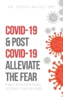 COVID-19 & Post COVID-19 Alleviate the Fear: Early Interventions (Science and Beyond) By Rodica Malos Cover Image