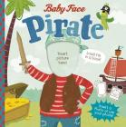 Pirate (Baby Face) By Michael Dahl, Jannie Ho (Illustrator) Cover Image