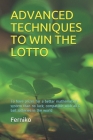 Advanced Techniques to Win the Lotto: To have prizes for a better mathematical system than no luck; compatible with all 6 ball lotteries in the world Cover Image