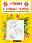 Aprende a Dibujar Flores: Dibujo Realista PASO A PASO Para Niños Cover Image