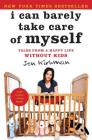 I Can Barely Take Care of Myself: Tales From a Happy Life Without Kids By Jen Kirkman Cover Image