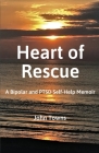 Heart of Rescue: A Bipolar and PTSD Self-Help Memoir Cover Image