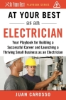 At Your Best as an Electrician: Your Playbook for Building a Successful Career and Launching a Thriving Small Business as an Electrician (At Your Best Playbooks) Cover Image