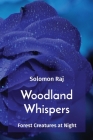 Woodland Whispers: Forest Creatures at Night By Solomon Raj Cover Image