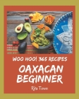 Woo Hoo! 365 Oaxacan Beginner Recipes: An Oaxacan Beginner Cookbook You Will Love Cover Image