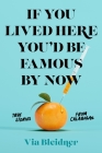 If You Lived Here You'd Be Famous by Now: True Stories from Calabasas By Via Bleidner Cover Image
