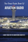 The Great Guide Book Of Aviation Radio: A Must-Read For The Monitoring Hobbyists: Aviation Books For Beginners Cover Image