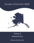 Alaska Statutes 2020 Title 2 Aeronautics Cover Image