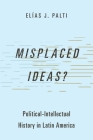 Misplaced Ideas?: Political-Intellectual History in Latin America (Studies in Comparative Political Theory) Cover Image