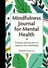 Mindfulness Journal for Mental Health: Prompts and Practices to Improve Your Well-Being By Elizabeth Cronin Cover Image
