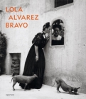 Lola Alvarez Bravo By Lola Álvarez Bravo (Photographer), Elizabeth Ferrer, Douglas R. Nickel (Foreword by) Cover Image
