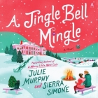 A Jingle Bell Mingle By Julie Murphy, Sierra Simone, Joy Nash (Read by) Cover Image