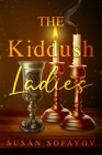 The Kiddush Ladies By Susan Sofayov Cover Image