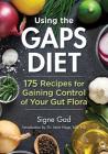 Using the Gaps Diet: 175 Recipes for Gaining Control of Your Gut Flora Cover Image