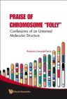 Praise of Chromosome Folly: Confessions of an Untamed Molecular Structure By Antonio Lima-De-Faria Cover Image