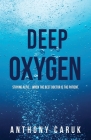 Deep Oxygen: Staying Alive... When The Best Doctor Is The Patient. By Anthony Caruk Cover Image