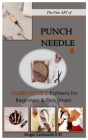 The Fine ART of PUNCH NEEDLE.: & Embroidery Patterns for Beginners & First-Timers. Cover Image